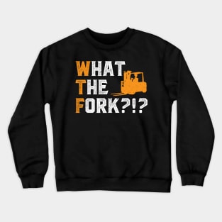 What The Fork - Forklift Operator Crewneck Sweatshirt